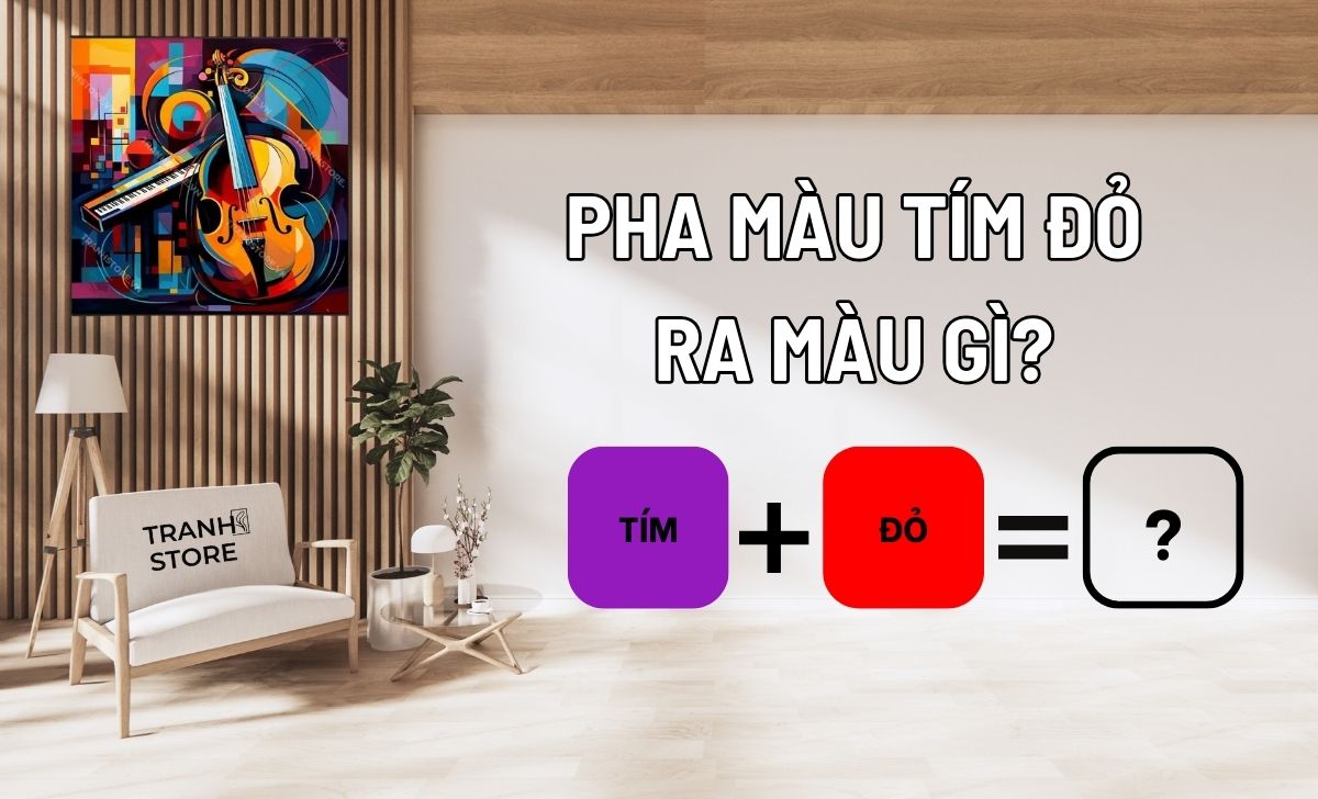Pha Màu Tím Đỏ Ra Màu Gì? Nguyên Tắc Phối Màu Tranh Phong Thủy Nội Thất