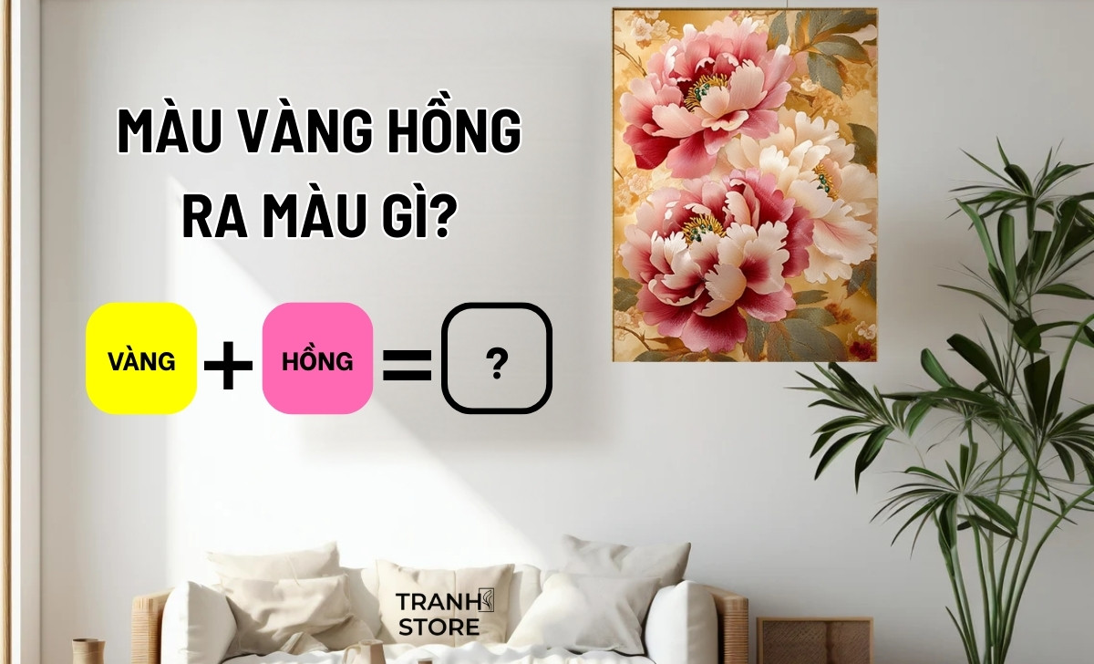 Pha Màu Vàng Hồng Ra Màu Gì? Nguyên Tắc Phối Màu Tranh Phong Thủy Nội Thất
