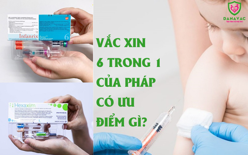 Vắc xin 6 trong 1 của Pháp có ưu điểm gì?