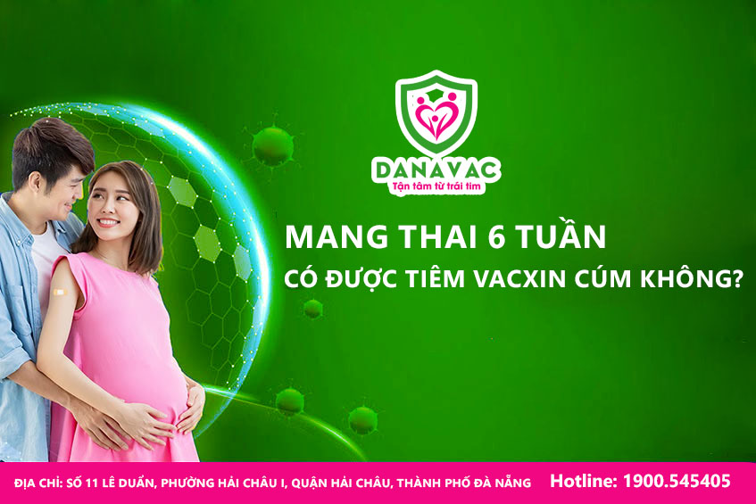 Mang thai 6 tuần có được tiêm vacxin cúm không?