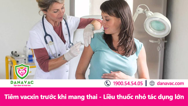 Tiêm vacxin trước khi mang thai, liều thuốc nhỏ tác dụng lớn