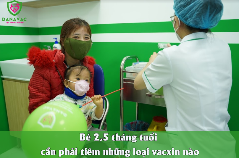 Bé 2,5 tháng tuổi cần phải tiêm những loại vacxin nào