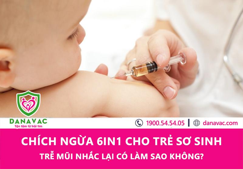 Chích ngừa 6in1 cho trẻ sơ sinh trễ mũi nhắc lại có làm sao không?