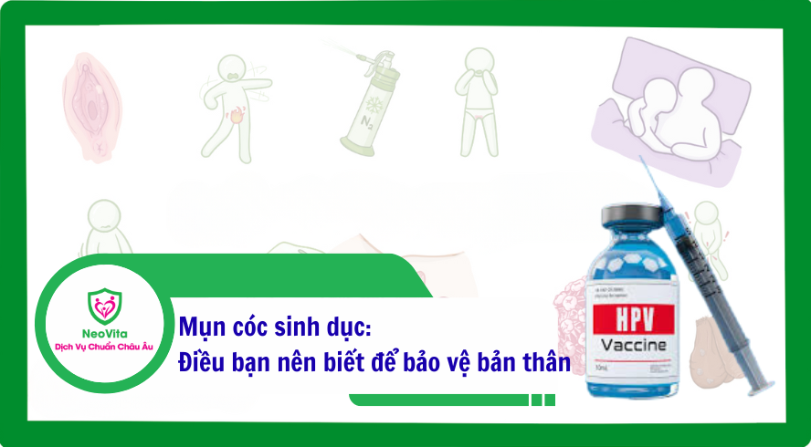 Mụn cóc sinh dục: Điều bạn nên biết để bảo vệ bản thân