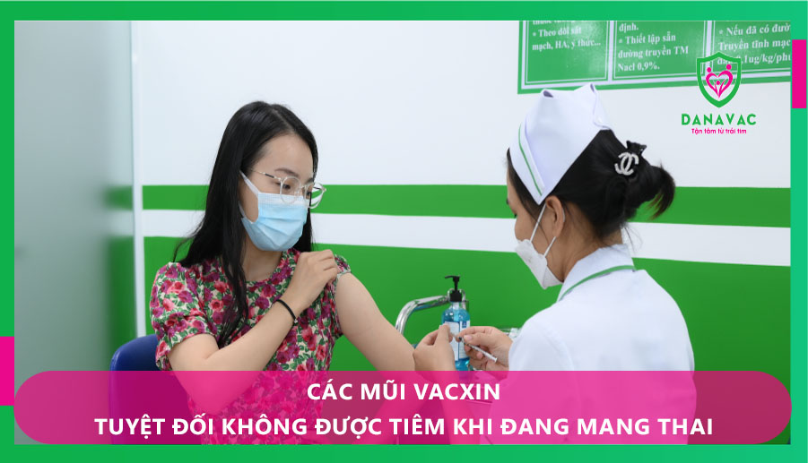 Các mũi vacxin tuyệt đối không được tiêm khi đang mang thai