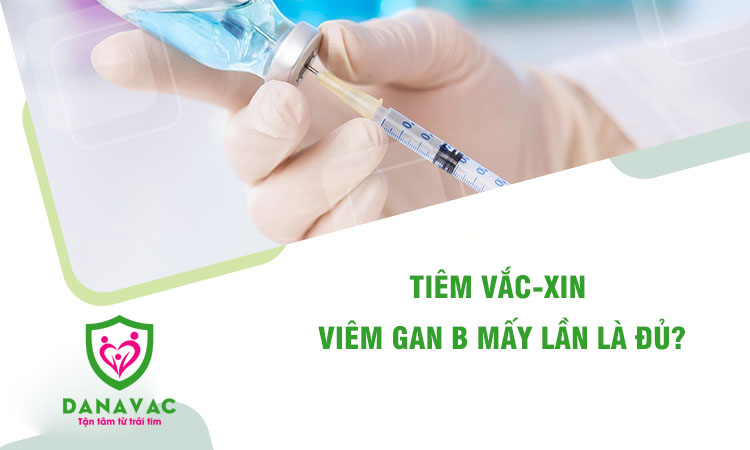 Tiêm vắc-xin viêm gan B mấy lần là đủ?