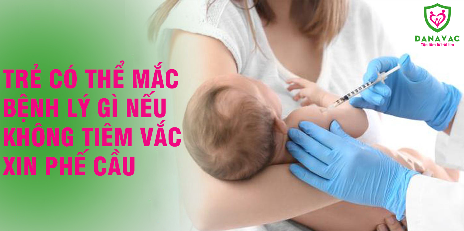 Trẻ có thể mắc bệnh lý gì nếu không tiêm vắc xin phế cầu