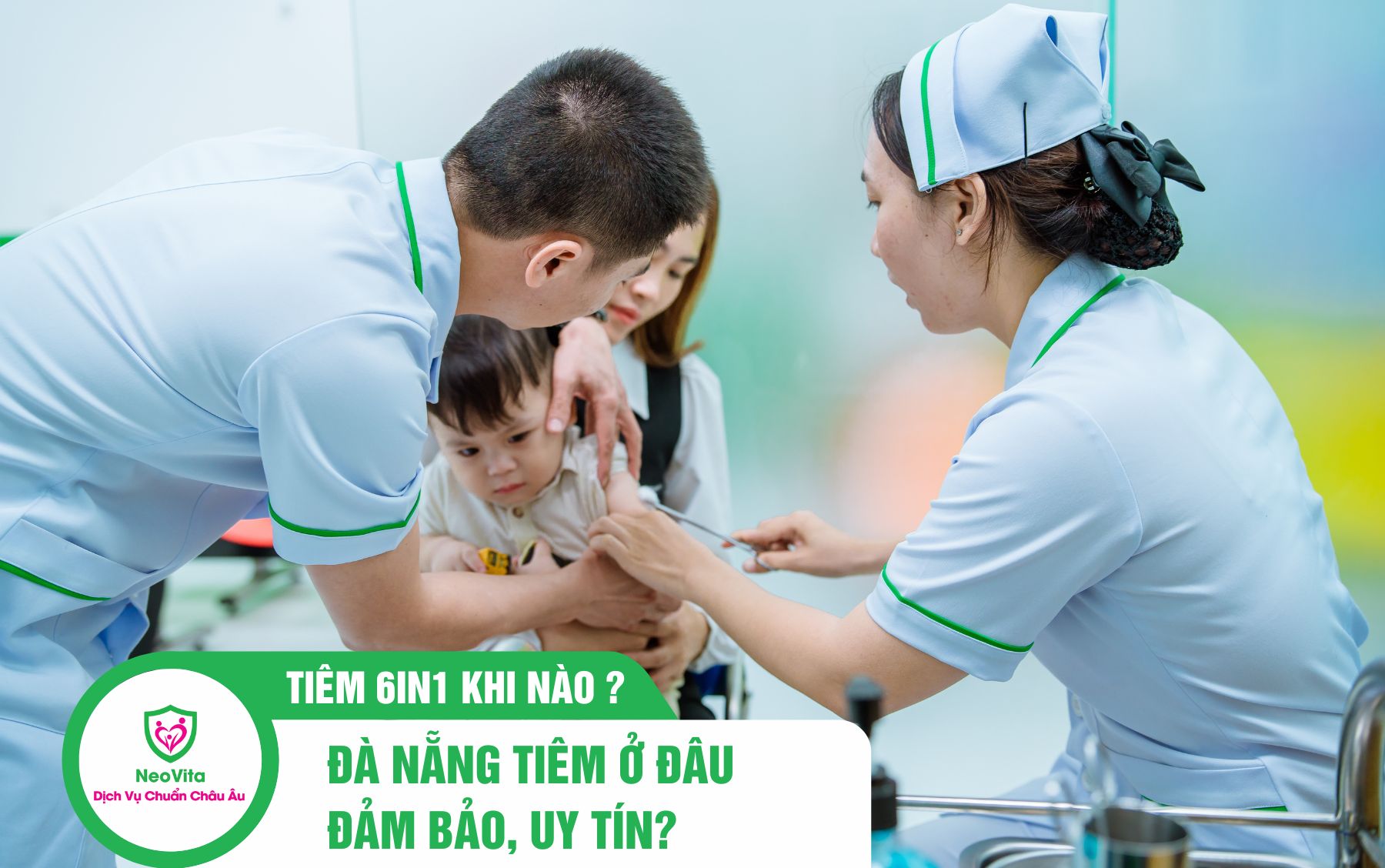 Tiêm 6in1 khi nào ? Tiêm ở Đà Nẵng đâu đảm bảo, uy tín ?