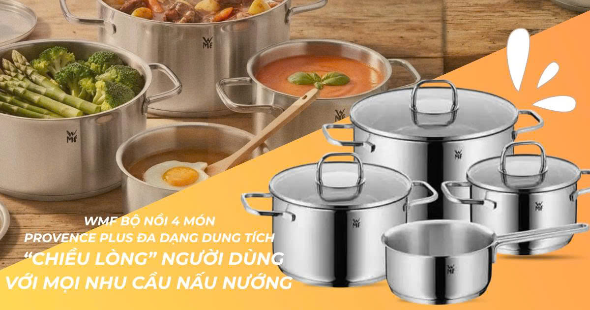 WMF Bộ Nồi 4 Món PROVENCE PLUS ĐA DẠNG DUNG TÍCH – “Chiều lòng” người dùng với mọi nhu cầu nấu nướng
