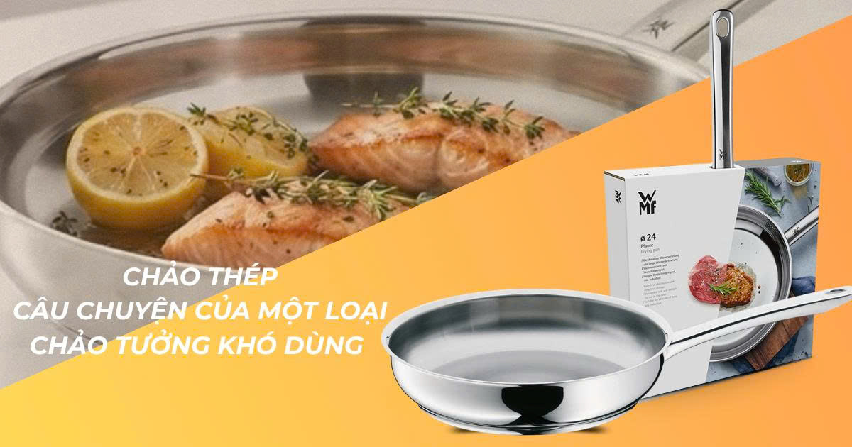 Chảo thép WMF Profi có dễ sử dụng? Câu chuyện từ một chiếc chảo tưởng khó dùng