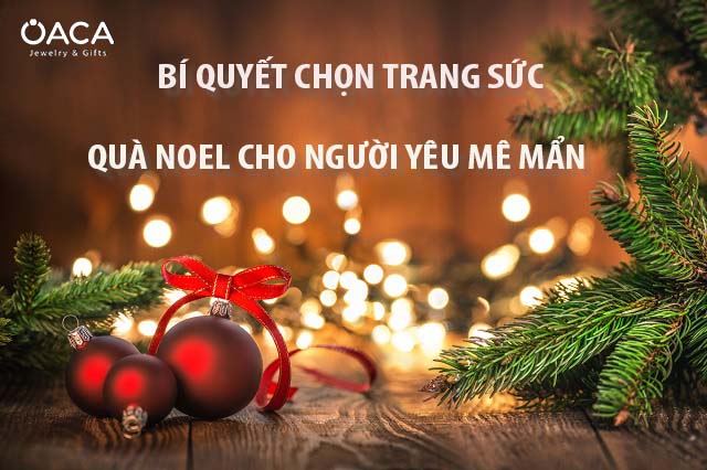 Bí quyết chọn trang sức làm quà Noel cho người yêu mê mẩn