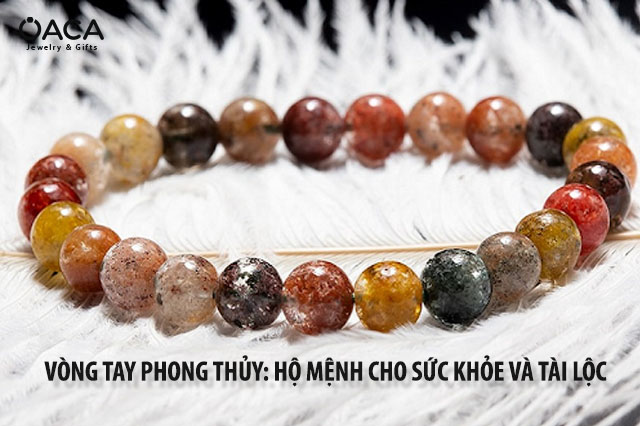 Vòng tay phong thủy: Hộ mệnh cho sức khỏe và tài lộc