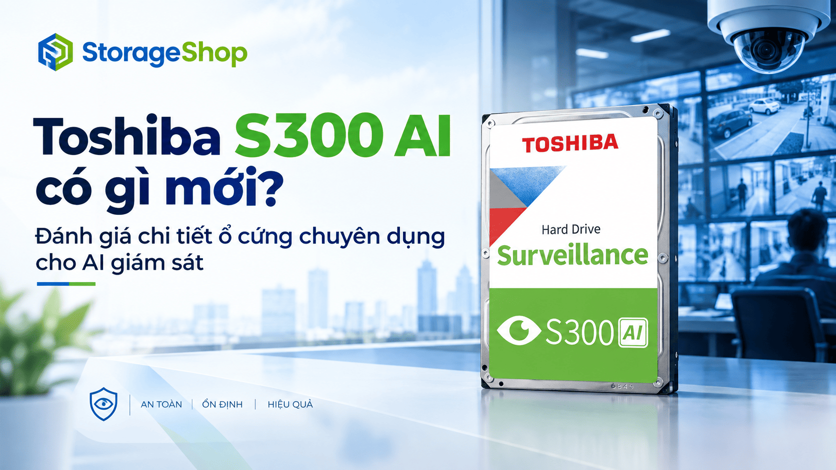 Toshiba S300 AI có gì mới? Đánh giá chi tiết ổ cứng chuyên dụng cho AI giám sát