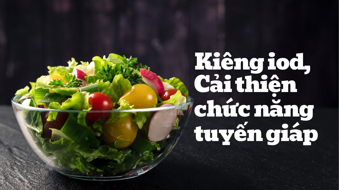Ăn Kiêng Iốt Để Cải Thiện Chức Năng Tuyến Giáp