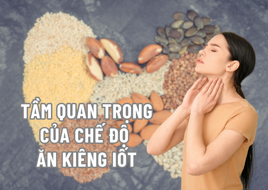 Tầm quan trọng của chế độ ăn kiêng iod đối với sức khỏe tuyến giáp