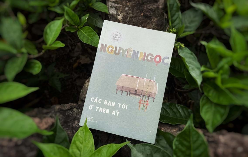 ‘Các bạn tôi ở trên ấy’ của nhà văn Nguyên Ngọc tái ngộ độc giả