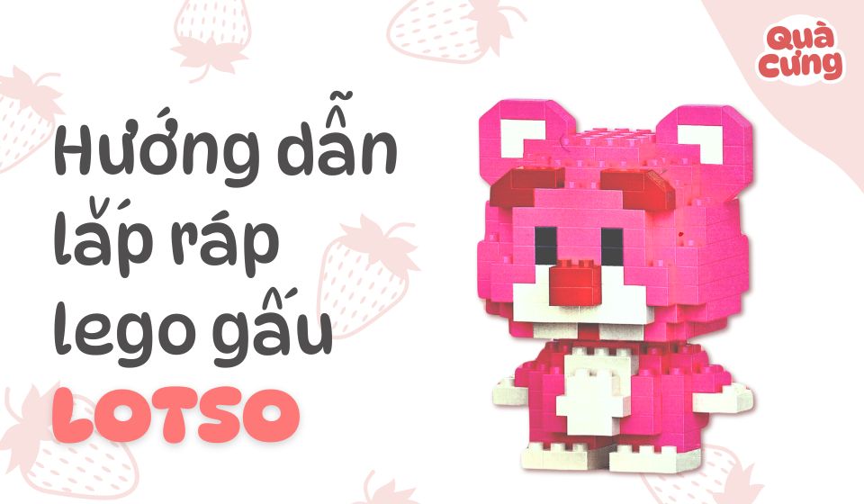[KÈM ẢNH] Giấy hướng dẫn lắp lego Gấu dâu Lotso đứng - Quà Cưng