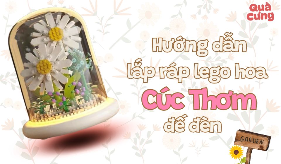 [KÈM ẢNH] Giấy hướng dẫn lắp lego đế đèn hoa Cúc Thơm - Quà Cưng