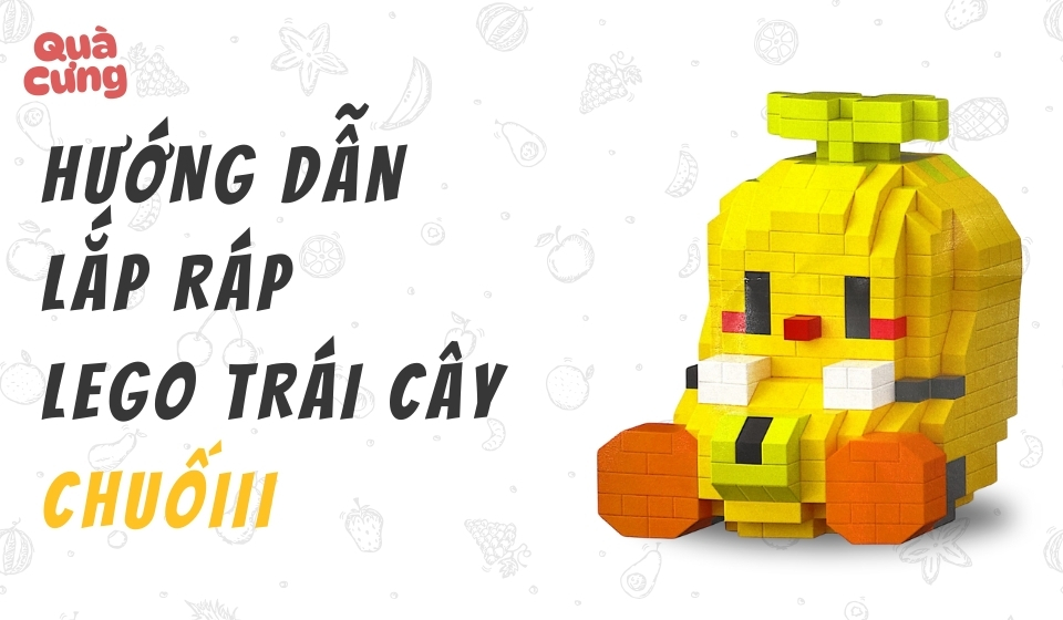 [KÈM ẢNH] Giấy hướng dẫn lắp lego trái cây Chuối - Quà Cưng