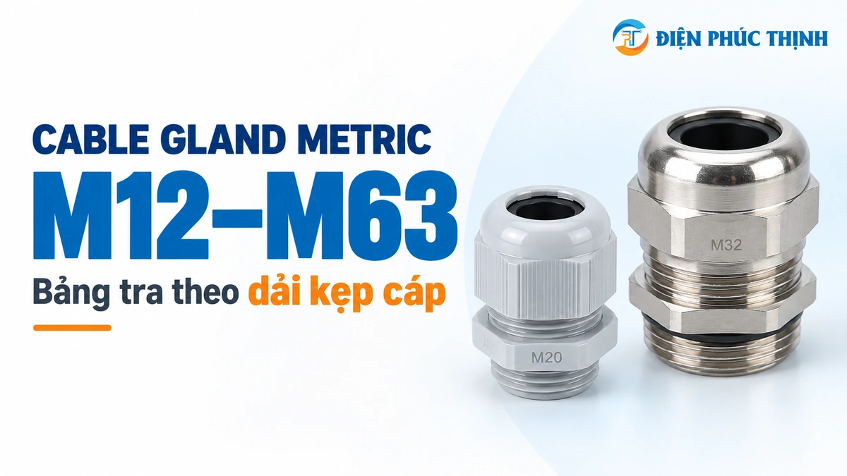 Bảng Tra Cable Gland Metric M12–M63 Theo Dải Kẹp Cáp (Clamping Range)