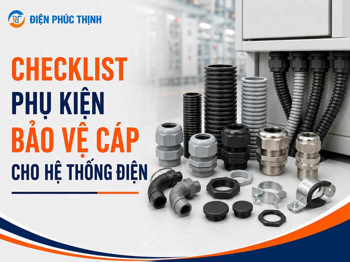 Checklist Phụ Kiện Bảo Vệ Cáp Cho Hệ Thống Điện