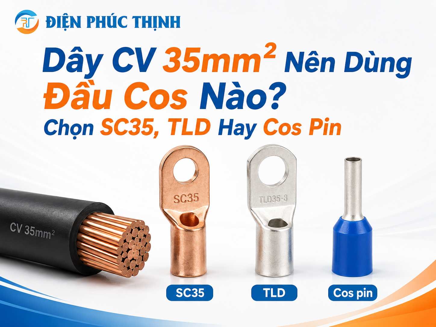 Dây CV 35mm² Nên Dùng Đầu Cos Nào? Chọn SC35, TLD Hay Cos Pin