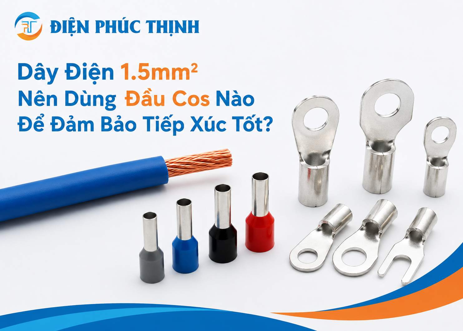 Dây Điện 1.5mm² Nên Dùng Đầu Cos Nào Để Đảm Bảo Tiếp Xúc Tốt?