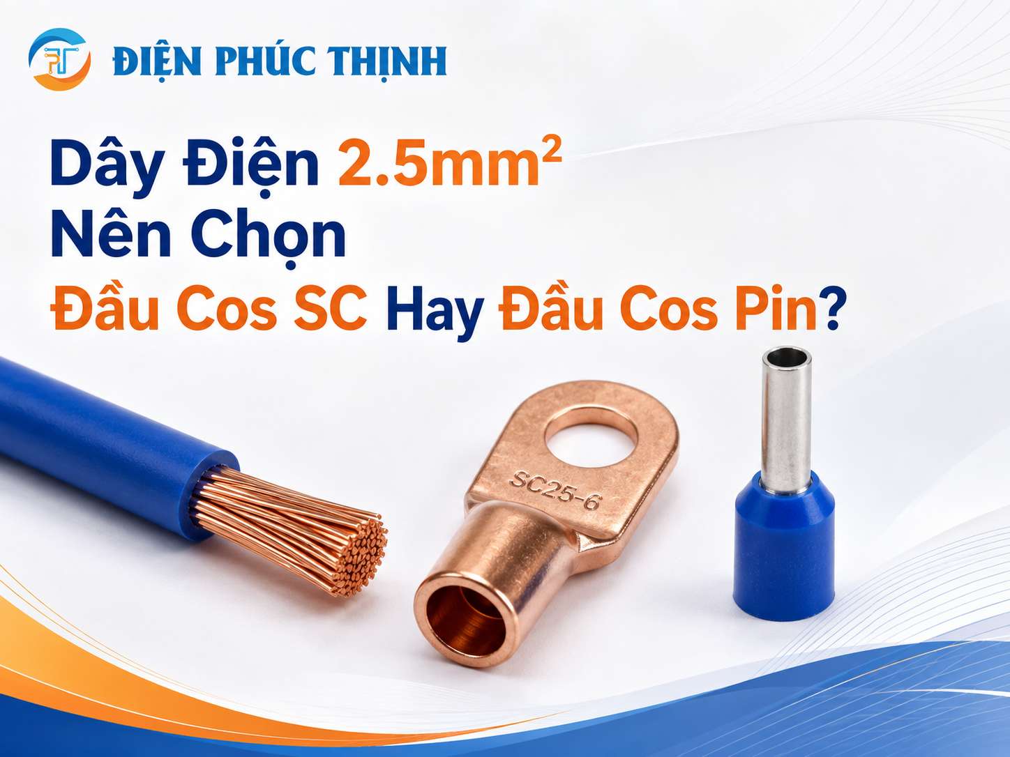 Dây Điện 2.5mm² Nên Chọn Đầu Cos SC Hay Đầu Cos Pin?
