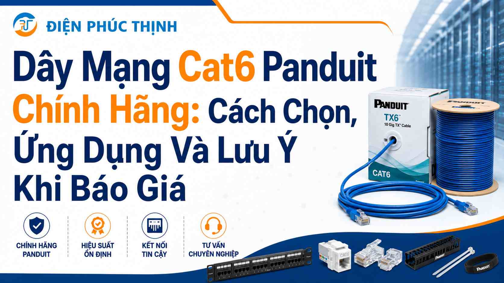 Dây Mạng Cat6 Panduit Chính Hãng: Cách Chọn, Ứng Dụng Và Lưu Ý Khi Báo Giá