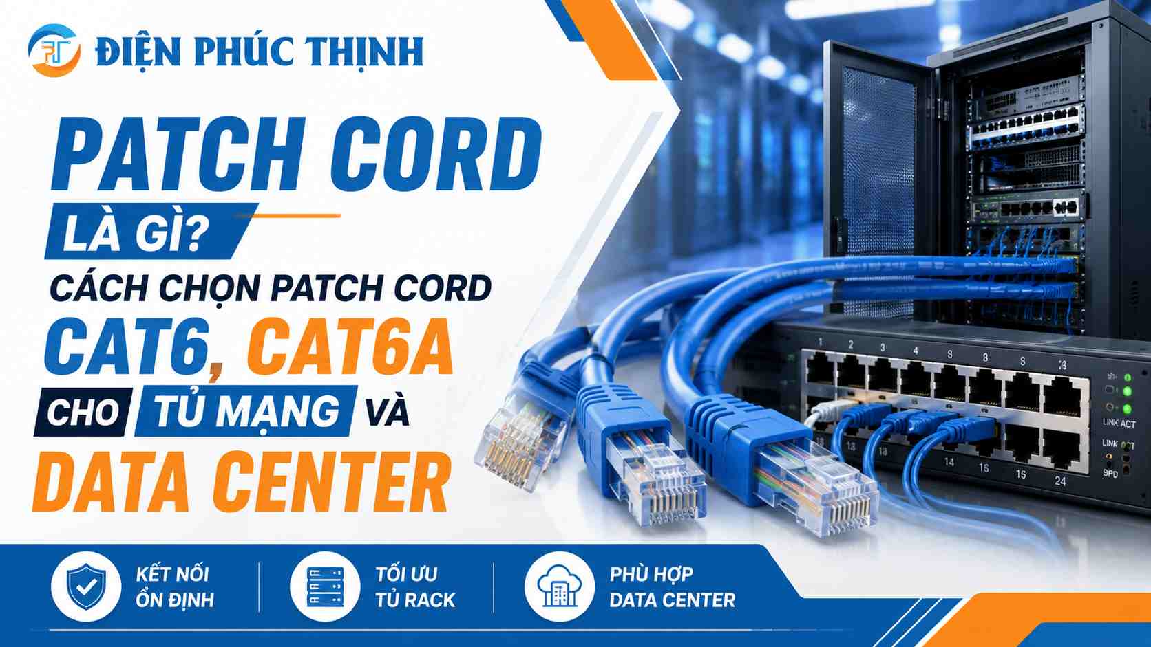 Patch Cord Là Gì? Cách Chọn Patch Cord Cat6, Cat6A Cho Tủ Mạng Và Data Center