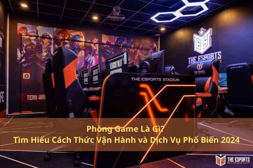 Phòng Game Là Gì? Tìm Hiểu Cách Thức Vận Hành và Dịch Vụ Phổ Biến 2024