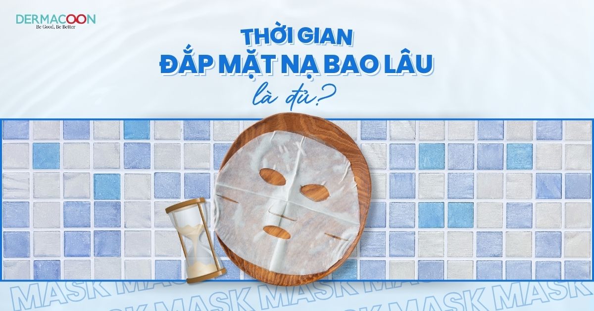 Thời gian đắp mặt nạ bao lâu là đủ? Bí quyết sử dụng mặt nạ đạt hiệu quả tối ưu