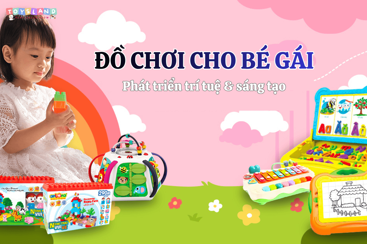 Top 15+ đồ chơi cho bé gái giúp phát triển trí tuệ và sáng tạo 2026