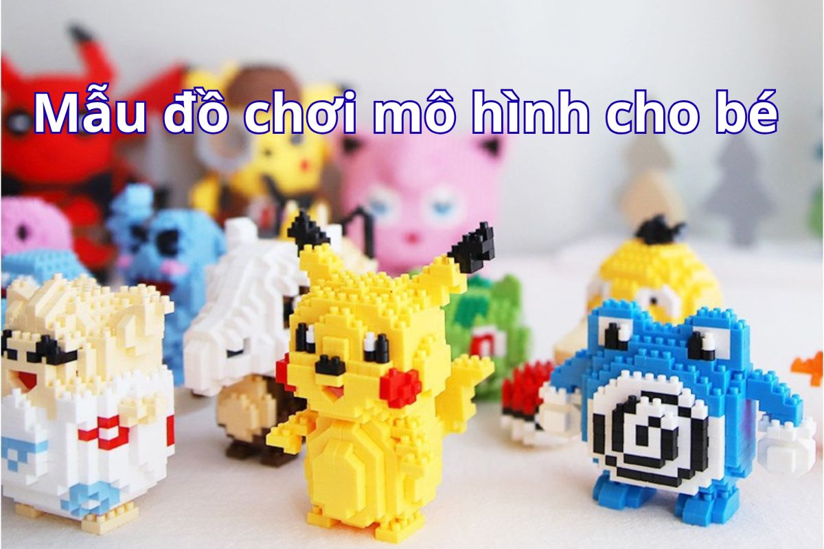 Gợi ý một số mẫu đồ chơi mô hình cho bé dưới 14 tuổi