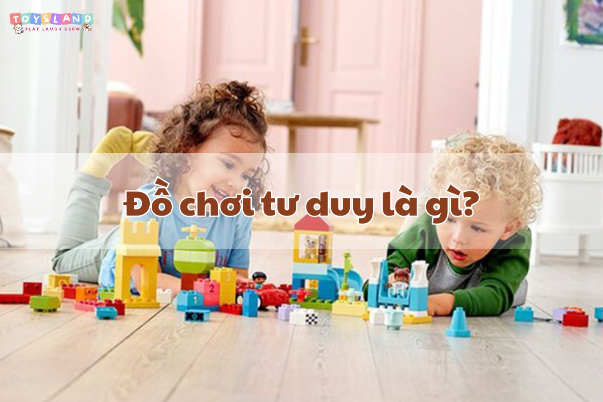 Top 10+ đồ chơi tư duy cho bé phát triển trí tuệ vượt trội 2026