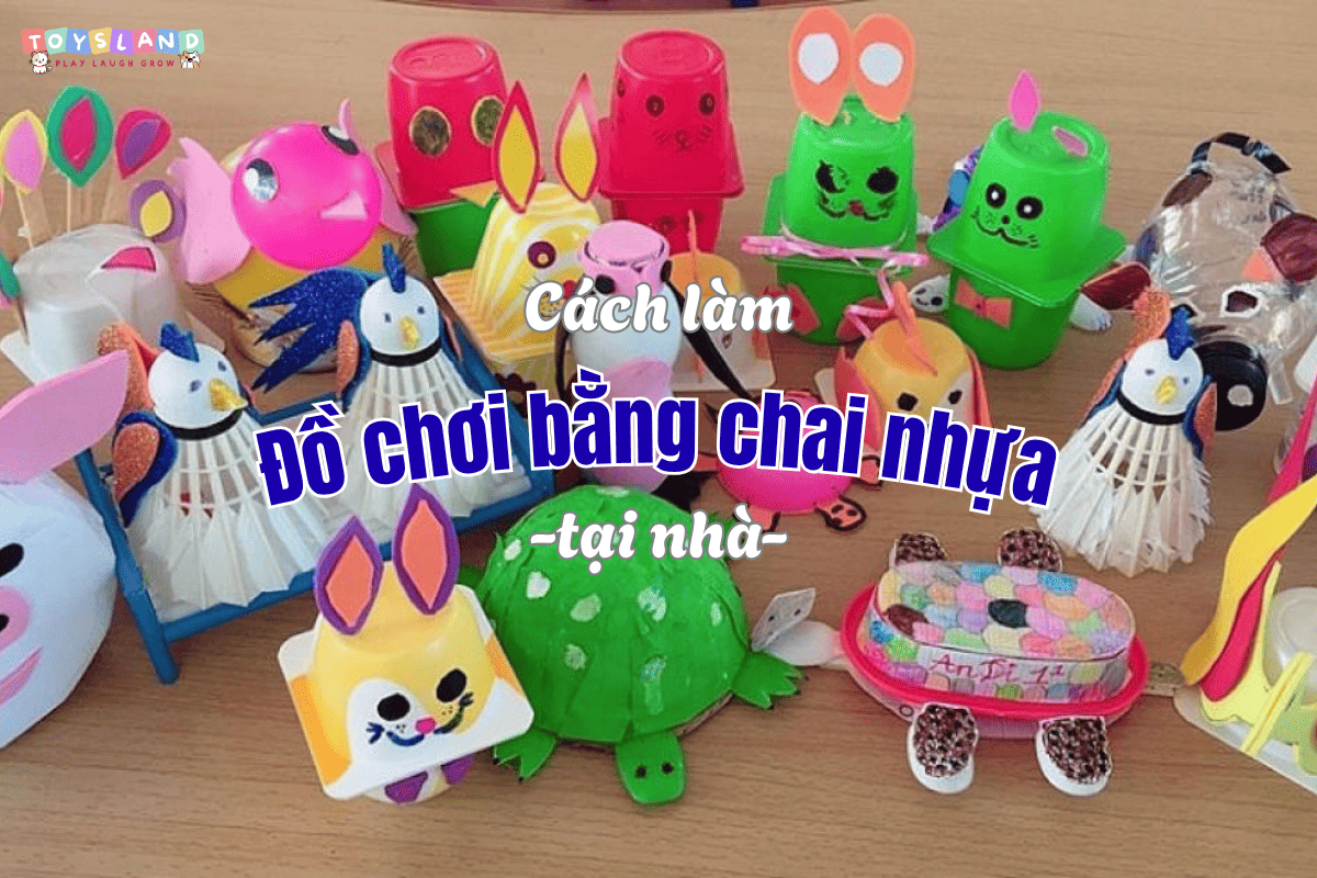 Gợi ý 15+ cách làm đồ chơi bằng chai nhựa đơn giản, độc đáo