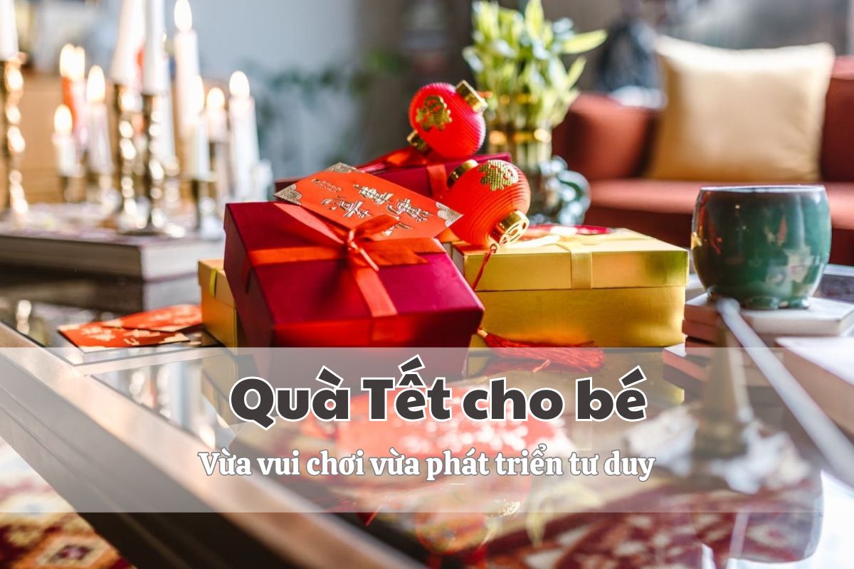 Những món quà Tết cho bé vừa vui chơi vừa phát triển tư duy