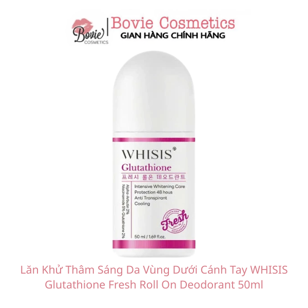 Lăn Khử Thâm Sáng Da Vùng Dưới Cánh Tay WHISIS Glutathione Fresh Roll On Deodorant 50ml