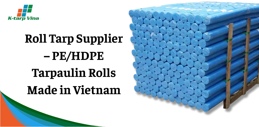 Roll Tarp Supplier – PE/HDPE Tarpaulin Rolls Made In Vietnam