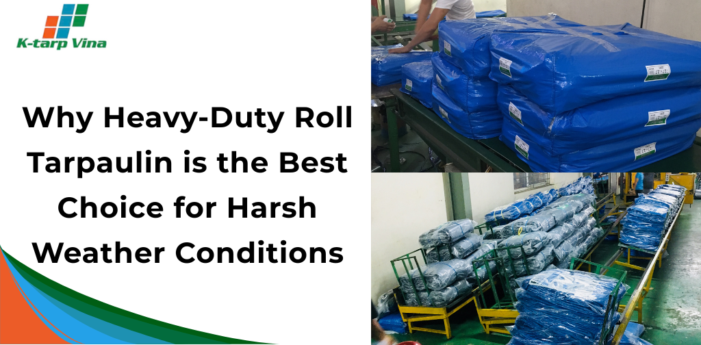 Why Heavy-Duty Roll Tarpaulin is the Best Choice for Harsh Weather Conditions