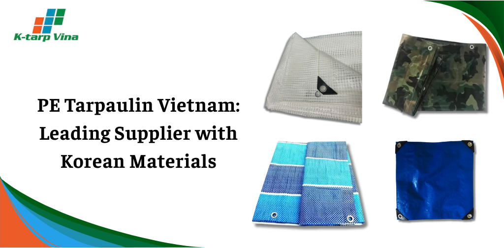 PE Tarpaulin Vietnam: Leading Supplier with Korean Materials