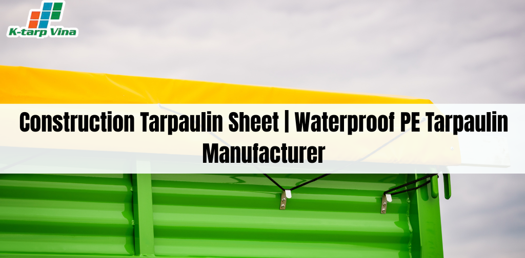 Construction Tarpaulin Sheet | Waterproof PE Tarpaulin Manufacturer