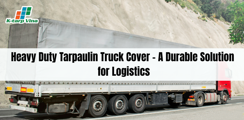 Heavy Duty Tarpaulin Truck Cover – A Durable Solution for Logistics