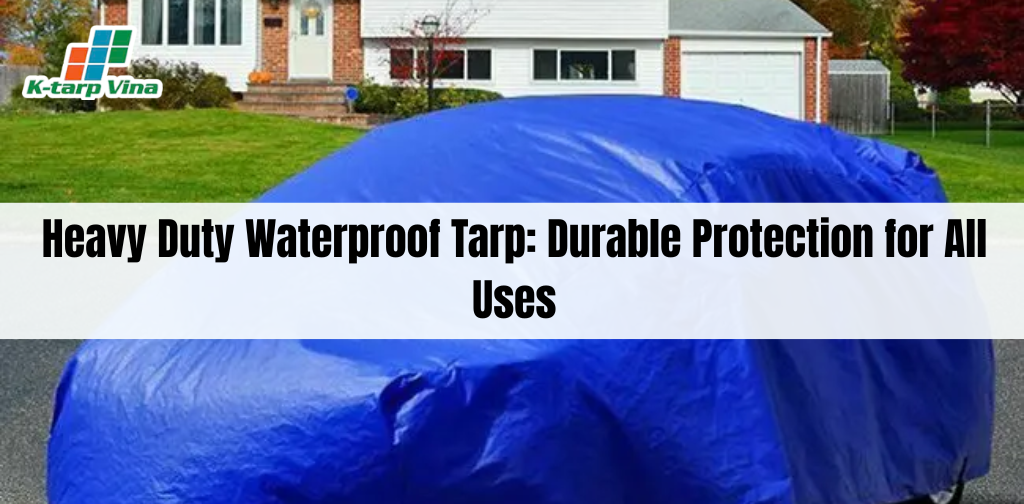 Heavy Duty Waterproof Tarp: Durable Protection for All Uses