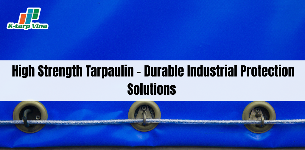 High Strength Tarpaulin – Durable Industrial Protection Solutions