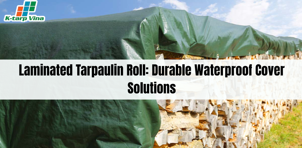 Laminated Tarpaulin Roll: Durable Waterproof Cover Solutions