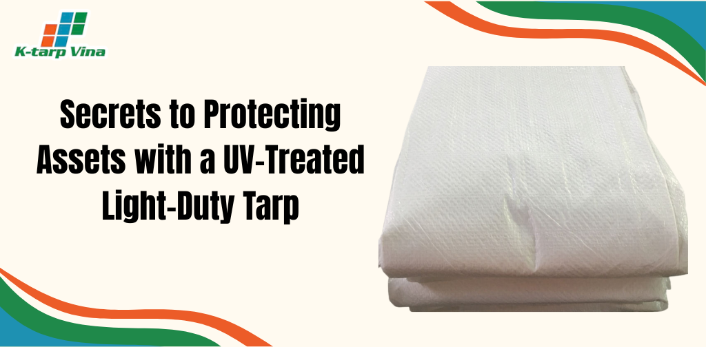 Secrets to Protecting Assets with a UV-Treated Light-Duty Tarp
