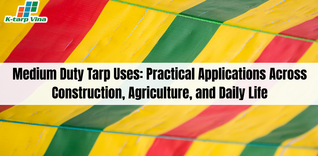 Medium Duty Tarp Uses: Practical Applications Across Construction, Agriculture, and Daily Life