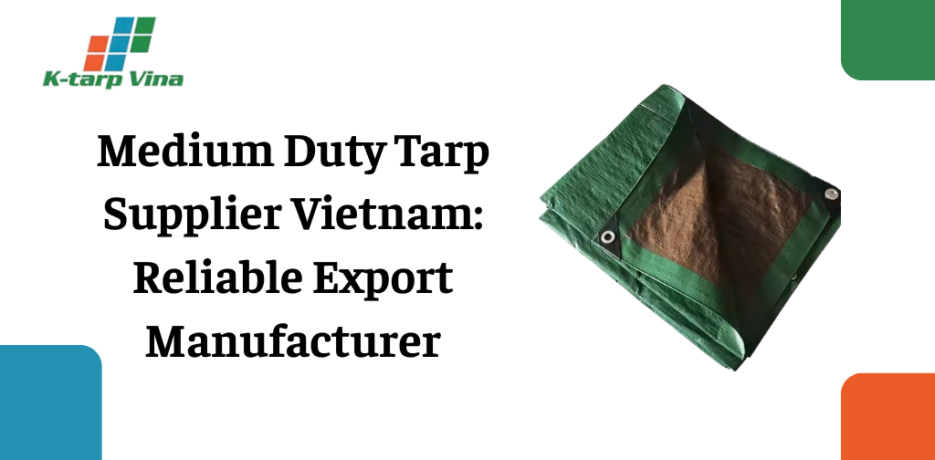 Medium Duty Tarp Supplier Vietnam: Reliable Export Manufacturer