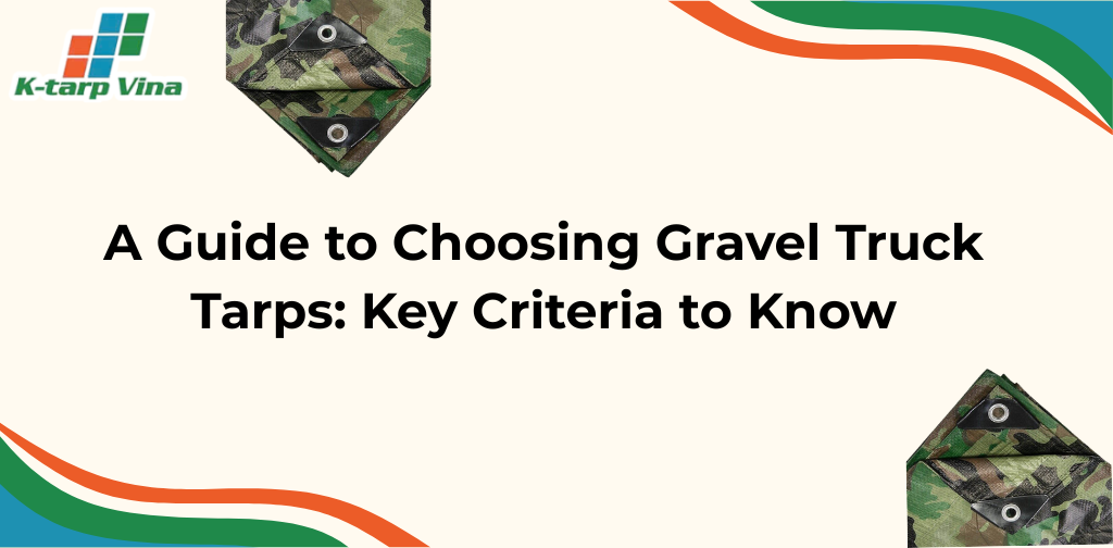 A Guide to Choosing Gravel Truck Tarps: Key Criteria to Know